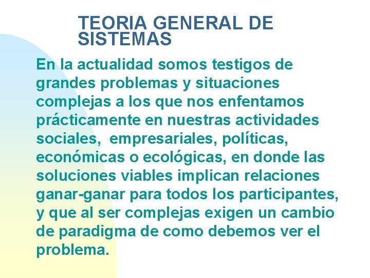 TEORIA GENERAL DE SISTEMAS En la actualidad somos testigos de grandes problemas y situaciones