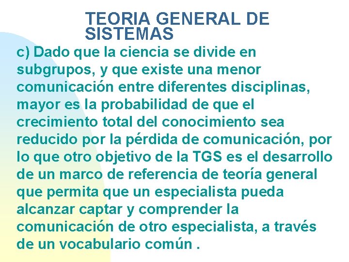 TEORIA GENERAL DE SISTEMAS c) Dado que la ciencia se divide en subgrupos, y