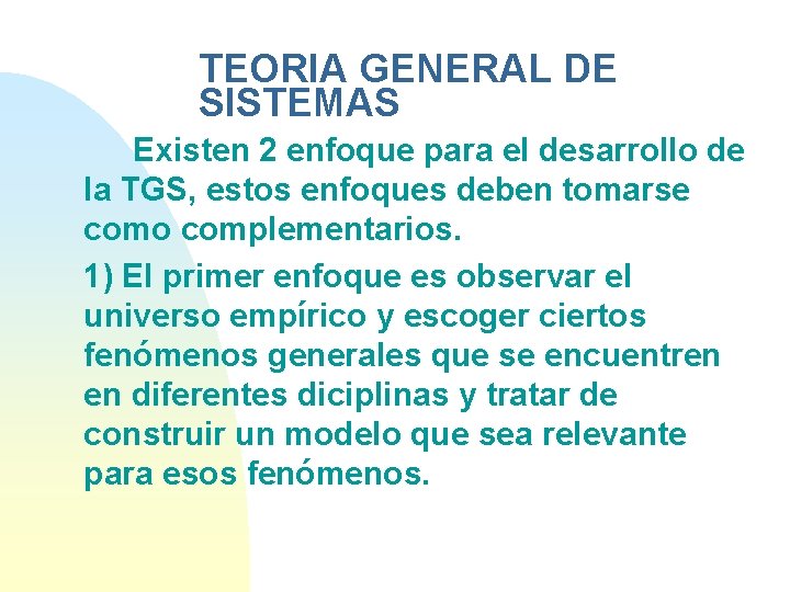 TEORIA GENERAL DE SISTEMAS Existen 2 enfoque para el desarrollo de la TGS, estos