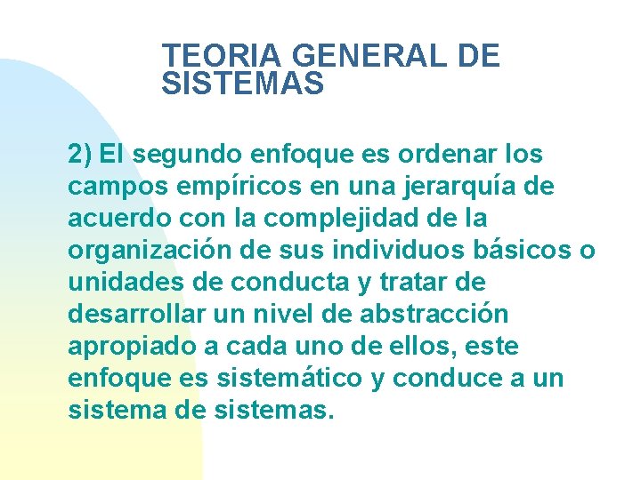 TEORIA GENERAL DE SISTEMAS 2) El segundo enfoque es ordenar los campos empíricos en