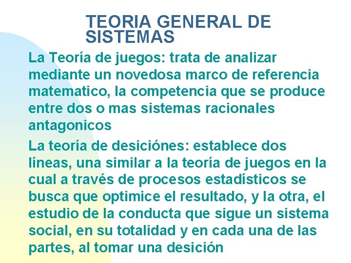 TEORIA GENERAL DE SISTEMAS La Teoría de juegos: trata de analizar mediante un novedosa