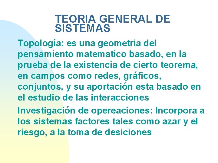 TEORIA GENERAL DE SISTEMAS Topología: es una geometria del pensamiento matematico basado, en la