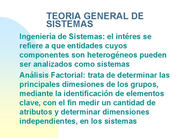 TEORIA GENERAL DE SISTEMAS Ingeniería de Sistemas: el intéres se refiere a que entidades
