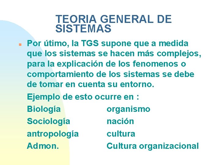 TEORIA GENERAL DE SISTEMAS n Por útimo, la TGS supone que a medida que