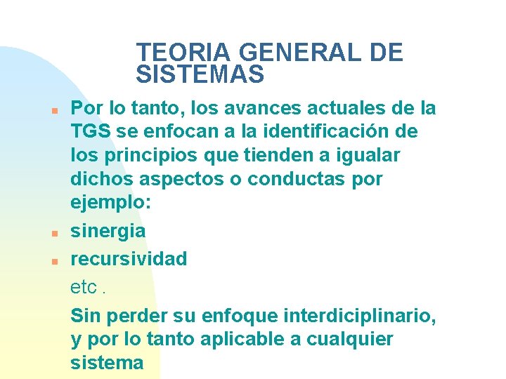 TEORIA GENERAL DE SISTEMAS n n n Por lo tanto, los avances actuales de