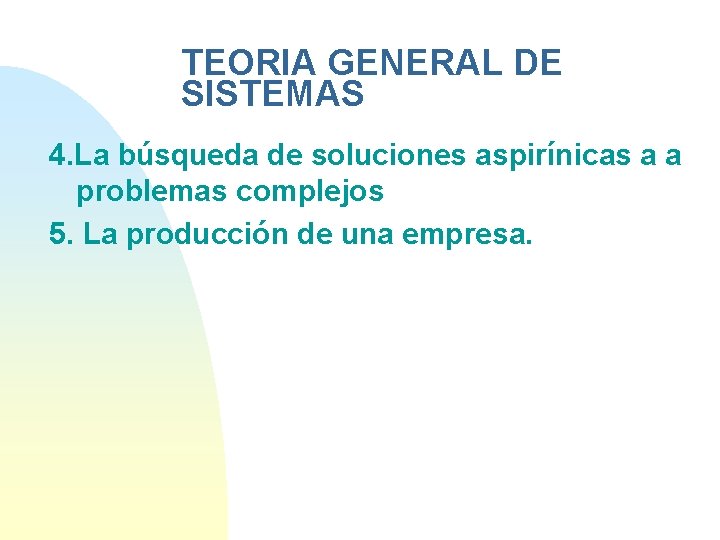 TEORIA GENERAL DE SISTEMAS 4. La búsqueda de soluciones aspirínicas a a problemas complejos