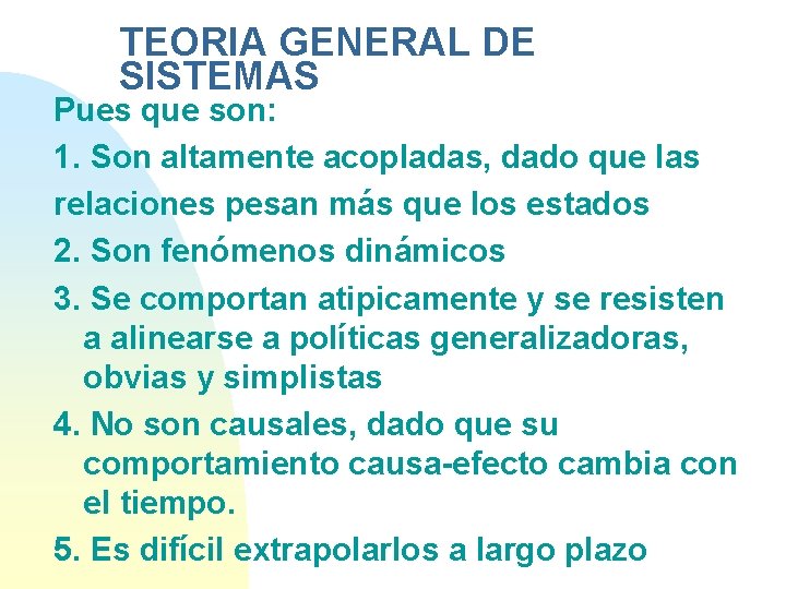 TEORIA GENERAL DE SISTEMAS Pues que son: 1. Son altamente acopladas, dado que las