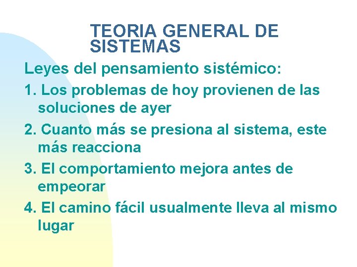 TEORIA GENERAL DE SISTEMAS Leyes del pensamiento sistémico: 1. Los problemas de hoy provienen