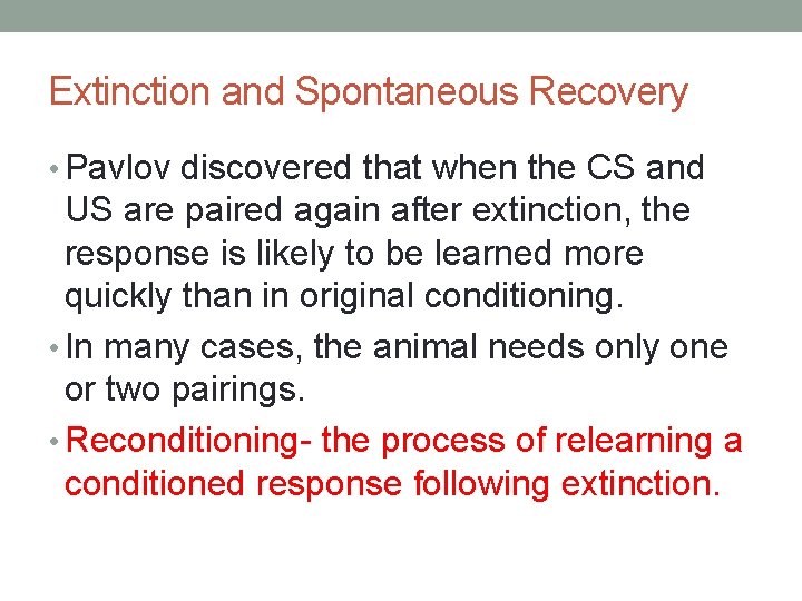Extinction and Spontaneous Recovery • Pavlov discovered that when the CS and US are