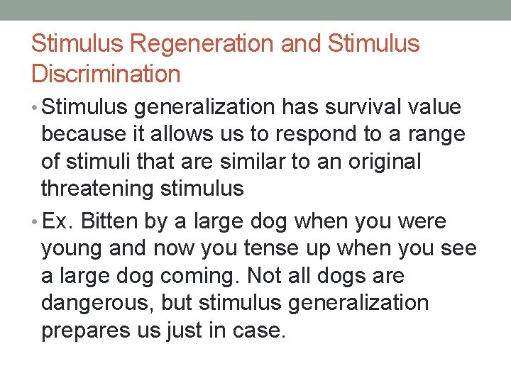 Stimulus Regeneration and Stimulus Discrimination • Stimulus generalization has survival value because it allows
