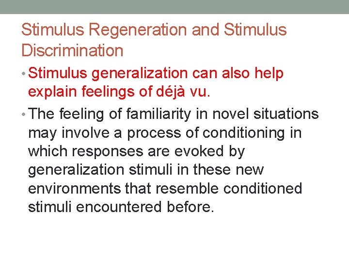 Stimulus Regeneration and Stimulus Discrimination • Stimulus generalization can also help explain feelings of