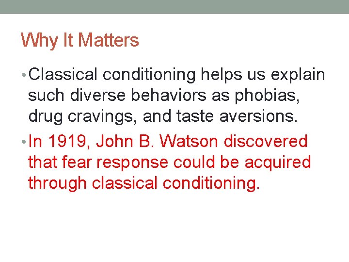 Why It Matters • Classical conditioning helps us explain such diverse behaviors as phobias,