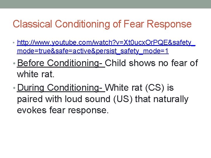 Classical Conditioning of Fear Response • http: //www. youtube. com/watch? v=Xt 0 ucx. Or.
