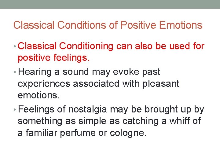 Classical Conditions of Positive Emotions • Classical Conditioning can also be used for positive