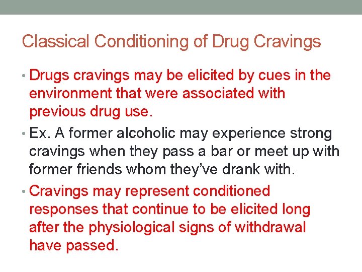 Classical Conditioning of Drug Cravings • Drugs cravings may be elicited by cues in