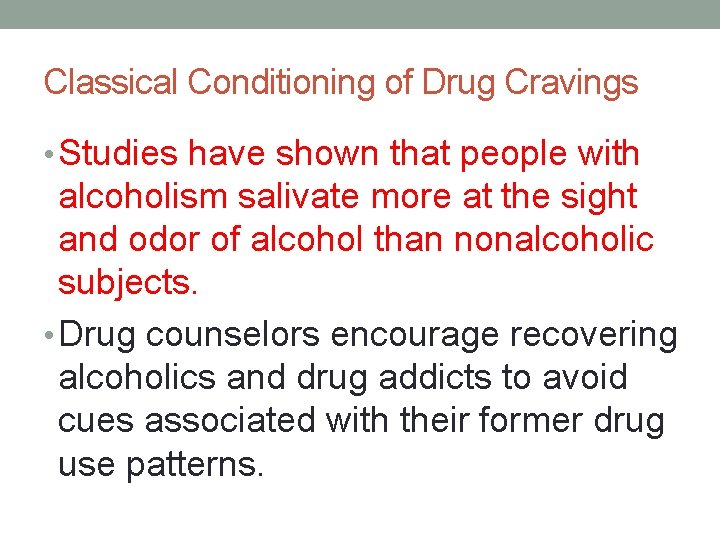 Classical Conditioning of Drug Cravings • Studies have shown that people with alcoholism salivate