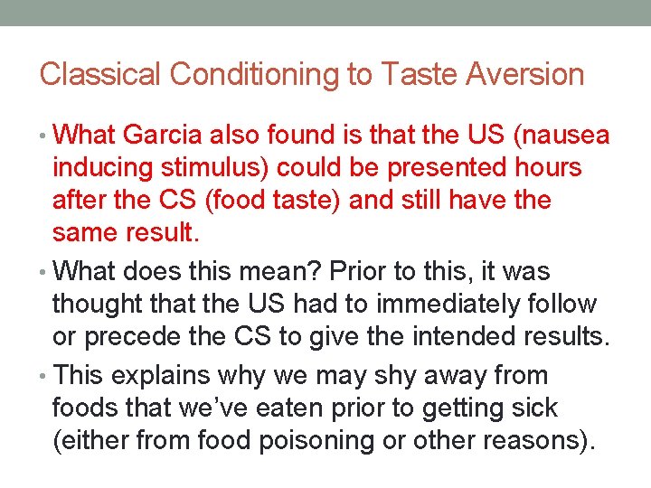 Classical Conditioning to Taste Aversion • What Garcia also found is that the US