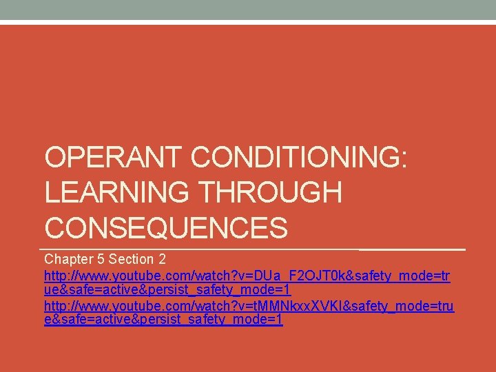 OPERANT CONDITIONING: LEARNING THROUGH CONSEQUENCES Chapter 5 Section 2 http: //www. youtube. com/watch? v=DUa_F