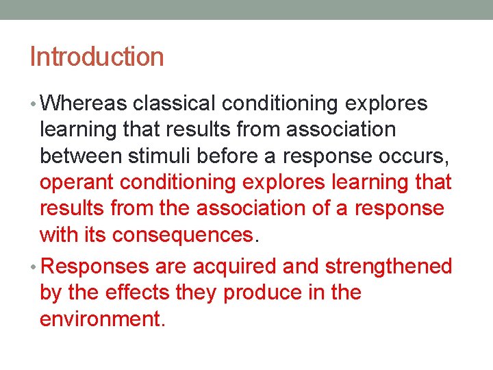 Introduction • Whereas classical conditioning explores learning that results from association between stimuli before