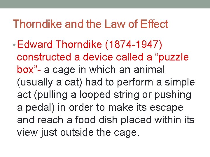 Thorndike and the Law of Effect • Edward Thorndike (1874 -1947) constructed a device