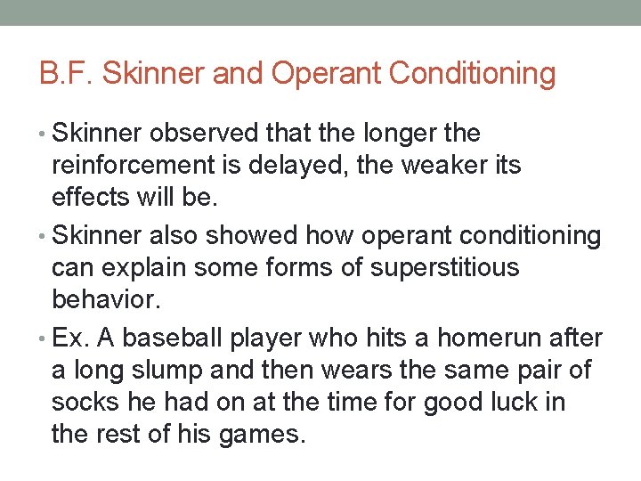 B. F. Skinner and Operant Conditioning • Skinner observed that the longer the reinforcement
