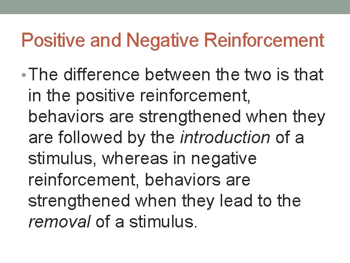 Positive and Negative Reinforcement • The difference between the two is that in the