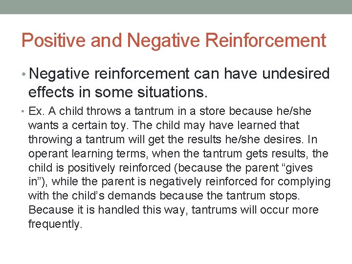 Positive and Negative Reinforcement • Negative reinforcement can have undesired effects in some situations.