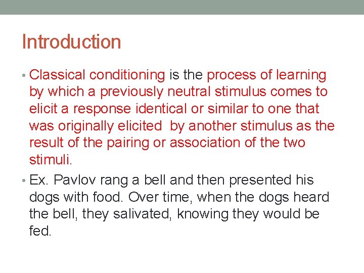 Introduction • Classical conditioning is the process of learning by which a previously neutral