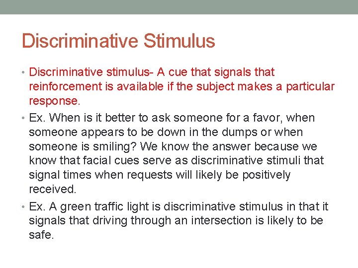 Discriminative Stimulus • Discriminative stimulus- A cue that signals that reinforcement is available if