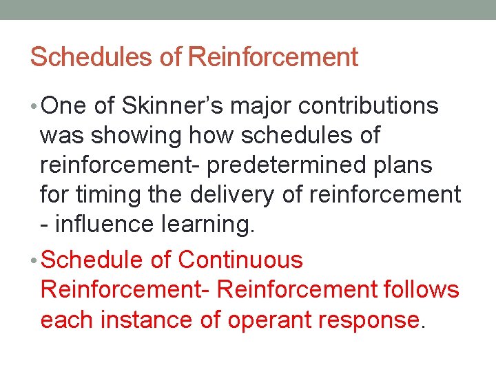 Schedules of Reinforcement • One of Skinner’s major contributions was showing how schedules of