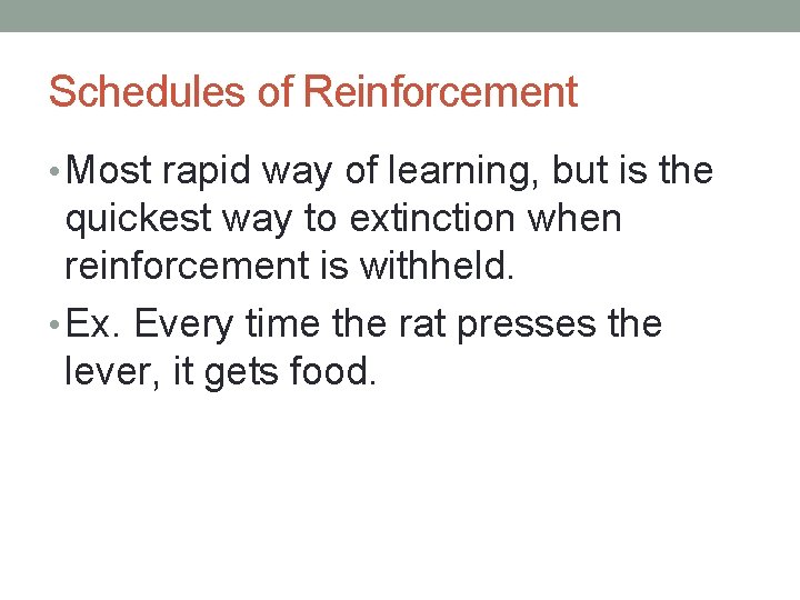 Schedules of Reinforcement • Most rapid way of learning, but is the quickest way