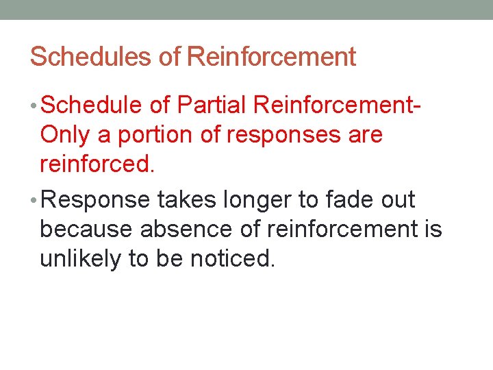 Schedules of Reinforcement • Schedule of Partial Reinforcement- Only a portion of responses are