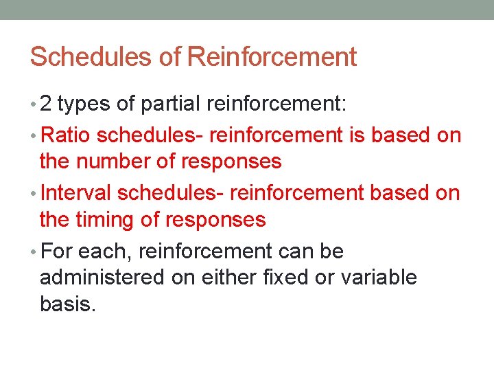 Schedules of Reinforcement • 2 types of partial reinforcement: • Ratio schedules- reinforcement is