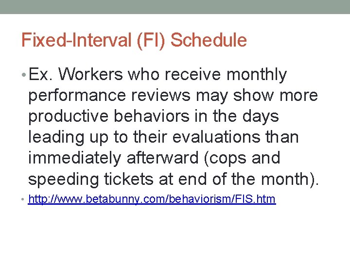 Fixed-Interval (FI) Schedule • Ex. Workers who receive monthly performance reviews may show more