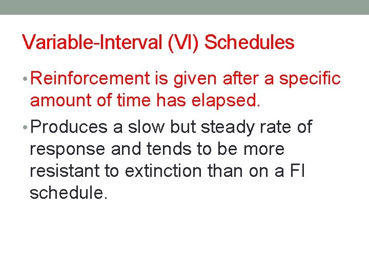 Variable-Interval (VI) Schedules • Reinforcement is given after a specific amount of time has