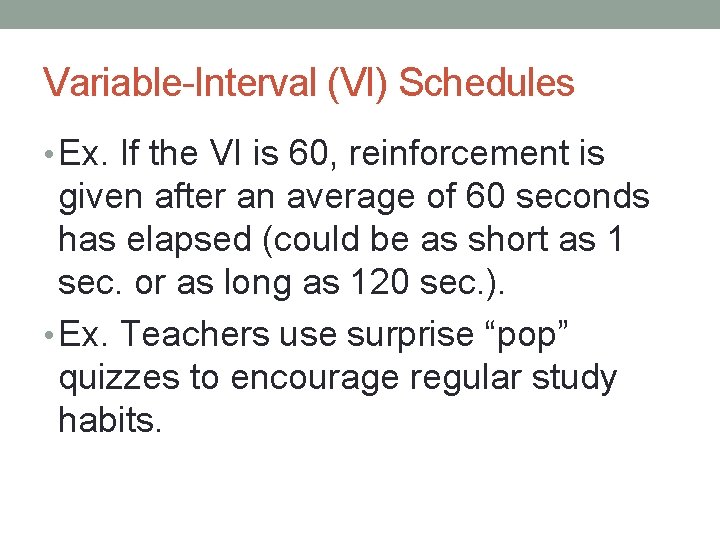 Variable-Interval (VI) Schedules • Ex. If the VI is 60, reinforcement is given after