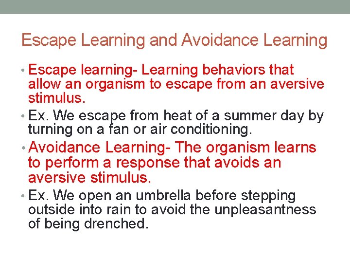 Escape Learning and Avoidance Learning • Escape learning- Learning behaviors that allow an organism