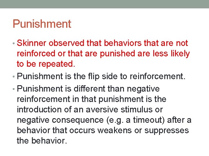 Punishment • Skinner observed that behaviors that are not reinforced or that are punished
