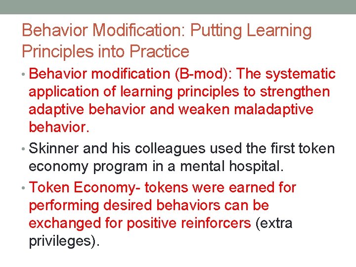 Behavior Modification: Putting Learning Principles into Practice • Behavior modification (B-mod): The systematic application