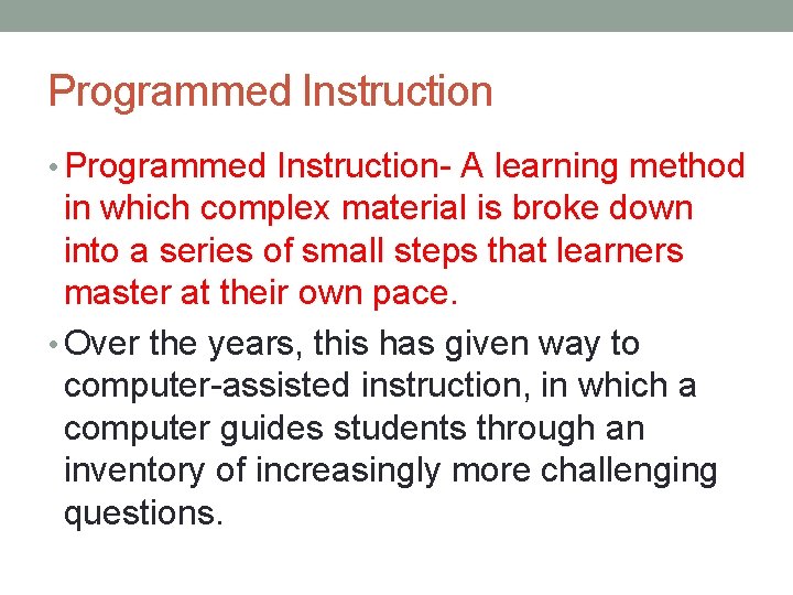 Programmed Instruction • Programmed Instruction- A learning method in which complex material is broke