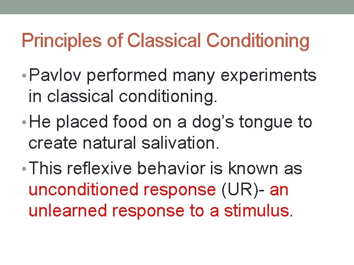 Principles of Classical Conditioning • Pavlov performed many experiments in classical conditioning. • He