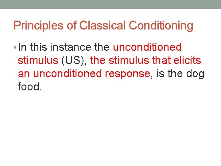 Principles of Classical Conditioning • In this instance the unconditioned stimulus (US), the stimulus