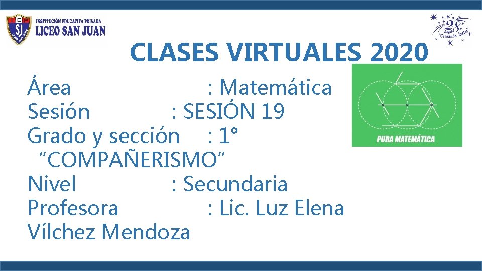 CLASES VIRTUALES 2020 Área : Matemática Sesión : SESIÓN 19 Grado y sección : CLASES VIRTUALES 2020 Área : Matemática Sesión : SESIÓN 19 Grado y sección :
