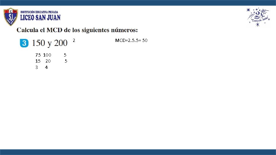 2 MCD=2. 5. 5= 50 75 100 5 15 20 5 3 4 2 MCD=2. 5. 5= 50 75 100 5 15 20 5 3 4