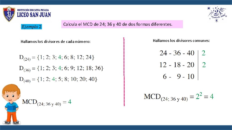 Calcula el MCD de 24; 36 y 40 de dos formas diferentes. Hallamos Calcula el MCD de 24; 36 y 40 de dos formas diferentes. Hallamos