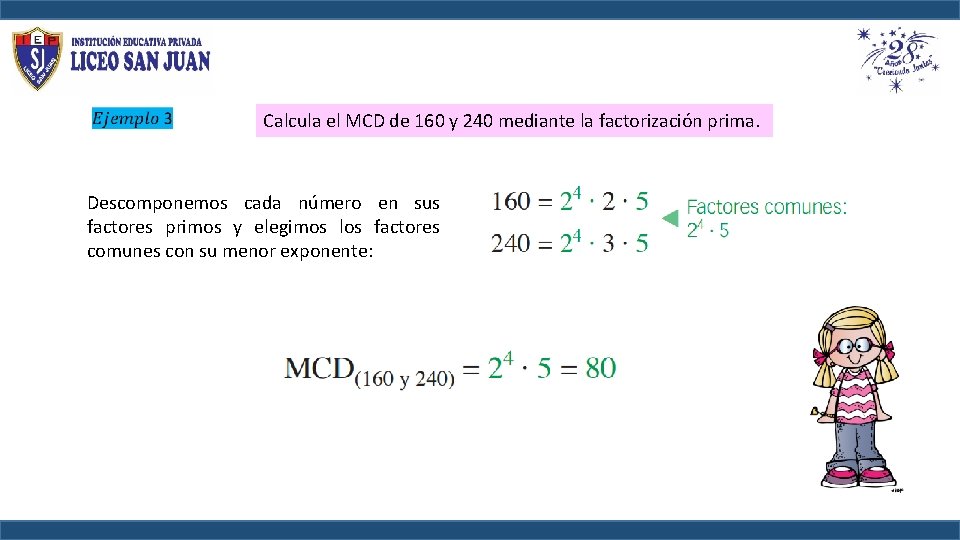 Calcula el MCD de 160 y 240 mediante la factorización prima. Descomponemos cada Calcula el MCD de 160 y 240 mediante la factorización prima. Descomponemos cada