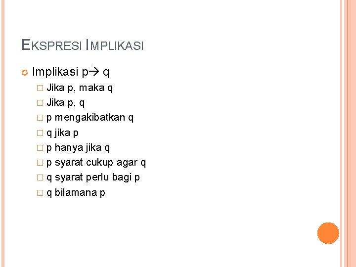 EKSPRESI IMPLIKASI Implikasi p q � Jika p, maka q � Jika p, q