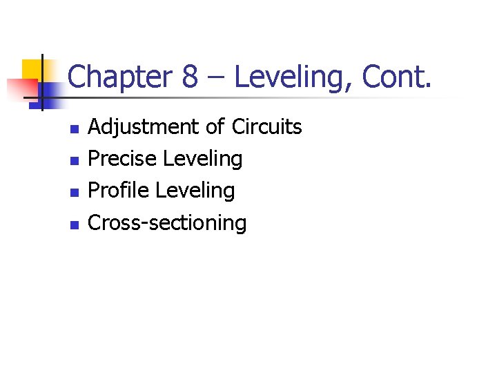 Chapter 8 – Leveling, Cont. n n Adjustment of Circuits Precise Leveling Profile Leveling