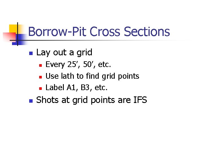 Borrow-Pit Cross Sections n Lay out a grid n n Every 25’, 50’, etc.