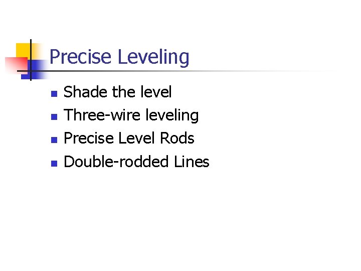 Precise Leveling n n Shade the level Three-wire leveling Precise Level Rods Double-rodded Lines